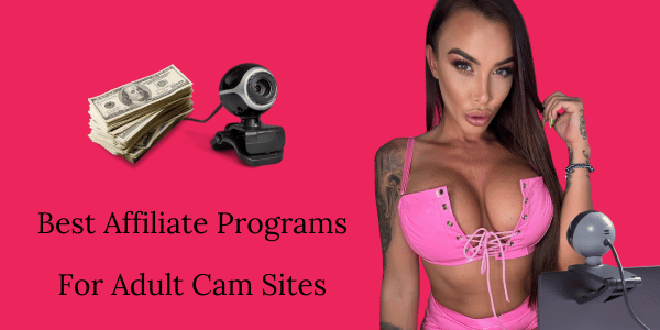 Best Adult Affiliate Programs For Adult Cam Sites